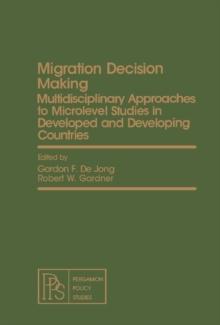 Migration Decision Making : Multidisciplinary Approaches to Microlevel Studies in Developed and Developing Countries