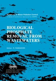 Biological Phosphate Removal from Wastewaters : Proceedings of an IAWPRC Specialized Conference held in Rome, Italy, 28-30 September, 1987