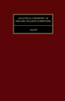 Analytical Chemistry of Organic Halogen Compounds : International Series in Analytical Chemistry