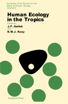 Human Ecology in the Tropics : Symposia of The Society for The Study of Human Biology