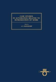 Case Studies in Automation Related to Humanization of Work : Proceedings of the IFAC Workshop, Enschede, Netherlands, 31 October - 4 November 1977