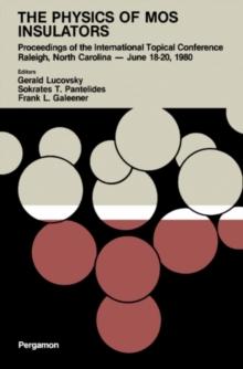 The Physics of MOS Insulators : Proceedings of the International Topical Conference on the Physics of MOS Insulators Held at the Jane S. McKimmon Conference Center, North Carolina State University, Ra