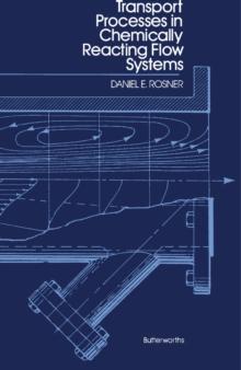 Transport Processes in Chemically Reacting Flow Systems : Butterworths Series in Chemical Engineering