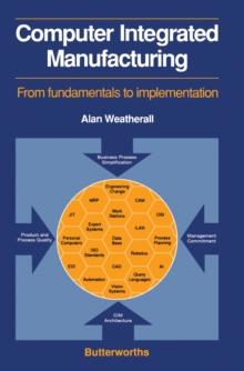 Computer Integrated Manufacturing : From Fundamentals to Implementation