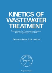 Kinetics of Wastewater Treatment : Proceedings of a Post-Conference Seminar Held at the Technical University of Denmark, Copenhagen, 1978