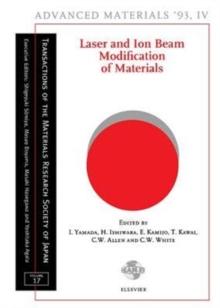 Laser and Ion Beam Modification of Materials : Proceedings of the Symposium U: Material Synthesis and Modification by Ion Beams and Laser Beams of the 3rd IUMRS International Conference on Advanced Ma