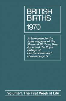 The First Week of Life : A Survey Under the Joint Auspices of the National Birthday Trust Fund and the Royal College of Obstetricians and Gynaecologists