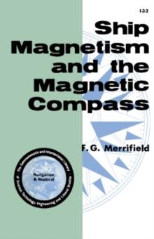 Ship Magnetism and the Magnetic Compass : The Commonwealth and International Library of Science, Technology, Engineering and Liberal Studies: Navigation and Nautical Courses