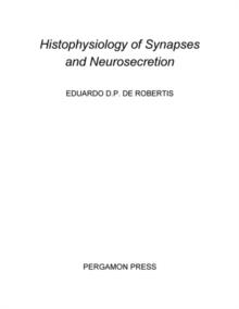 Histophysiology of Synapses and Neurosecretion : International Series of Monographs on Pure and Applied Biology: Modern Trends in Physiological Sciences