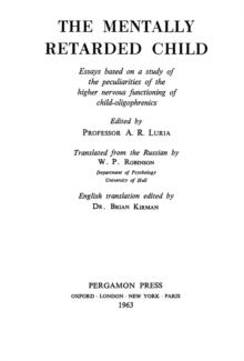 The Mentally Retarded Child : Essays Based on a Study of the Peculiarities of the Higher Nervous Functioning of Child-Oligophrenics