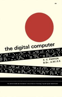 The Digital Computer : The Commonwealth and International Library: Applied Electricity and Electronics Division