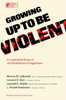 Growing Up to Be Violent : A Longitudinal Study of the Development of Aggression