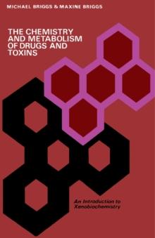 The Chemistry and Metabolism of Drugs and Toxins : An Introduction to Xenobiochemistry