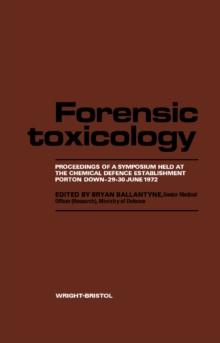 Forensic Toxicology : Proceedings of a Symposium Held at the Chemical Defence Establishment, Porton Down, 29-30 June 1972