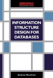 Information Structure Design for Databases : A Practical Guide to Data Modelling