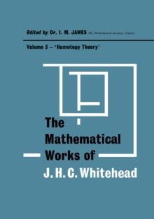 Homotopy Theory : The Mathematical Works of J. H. C. Whitehead