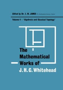 Algebraic and Classical Topology : The Mathematical Works of J. H. C. Whitehead