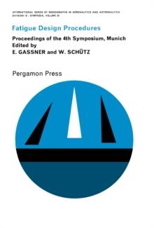 Fatigue Design Procedures : Proceedings of the 4th Symposium of the International Committee on Aeronautical Fatigue held in Munich, 16-18 June 1965