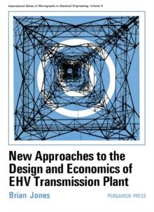 New Approaches to the Design and Economics of EHV Transmission Plant : International Series of Monographs in Electrical Engineering