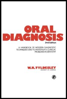 Oral Diagnosis : A Handbook of Modern Diagnostic Techniques Used to Investigate Clinical Problems in Dentistry