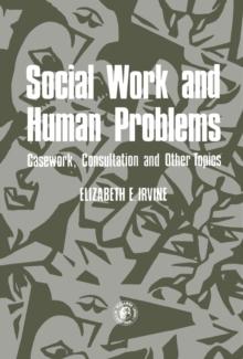 Social Work and Human Problems : Casework, Consultation and Other Topics