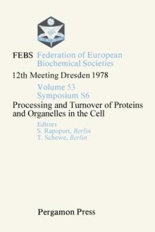 Processing and Turnover of Proteins and Organelles in the Cell : FEBS Federation of European Biochemical Societies: 12th Meeting, Dresden, 1978