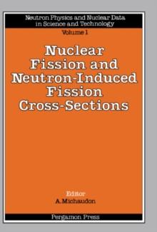 Nuclear Fission and Neutron-Induced Fission Cross-Sections : A Nuclear Energy Agency Nuclear Data Committee (OECD) Series: Neutron Physics and Nuclear Data in Science and Technology