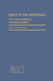 Beyond the Battlefield : The New Military Professionalism