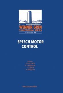 Speech Motor Control : Proceedings of an International Symposium on Speech Motor Control, Held at the Wenner-Gren Center, Stockholm, May 11 and 12, 1981