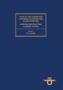 Safety of Computer Control Systems 1985 (Safecomp '85) : Achieving Safe Real Time Computer Systems