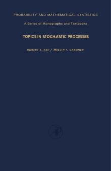 Topics in Stochastic Processes : Probability and Mathematical Statistics: A Series of Monographs and Textbooks