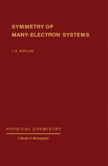 Symmetry of Many-Electron Systems : Physical Chemistry: A Series of Monographs