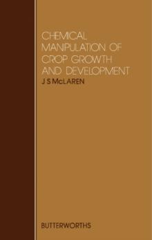 Chemical Manipulation of Crop Growth and Development : Proceedings of Previous Easter Schools in Agricultural Science