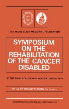 Symposium on the Rehabilitation of the Cancer Disabled : At the Royal College of Surgeons of England, Lincoln's Inn Fields, London