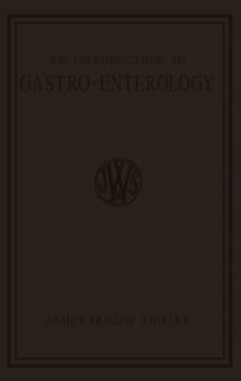 An Introduction to Gastro-Enterology : A Clinical Study of the Structure and Functions of the Human Alimentary Tube