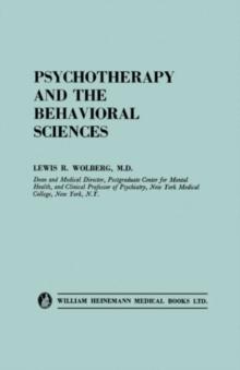 Psychotherapy and the Behavioral Sciences : Contributions of the Biological, Psychological, Social and Philosophic Fields to Psychotherapeutic Theory and Process