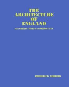 The Architecture of England : From Norman Times to the Present Day