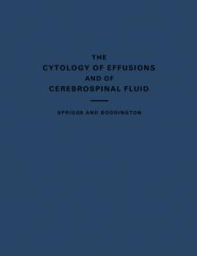 The Cytology of Effusions : Pleural, Pericardial and Peritoneal and of Cerebrospinal Fluid