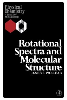 Rotational Spectra and Molecular Structure : Physical Chemistry: A Series of Monographs