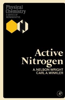 Active Nitrogen : Physical Chemistry: A Series of Monographs