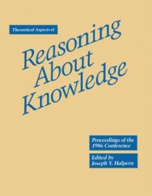 Theoretical Aspects of Reasoning About Knowledge : Proceedings of the 1986 Conference