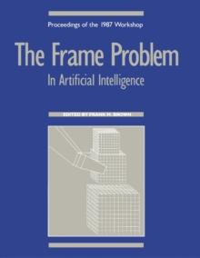 The Frame Problem in Artificial Intelligence : Proceedings of the 1987 Workshop