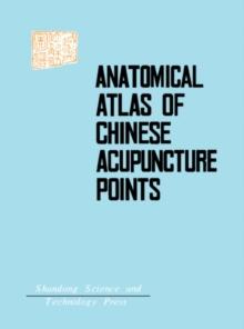 Anatomical Atlas of Chinese Acupuncture Points : The Cooperative Group of Shandong Medical College and Shandong College of Traditional Chinese Medicine