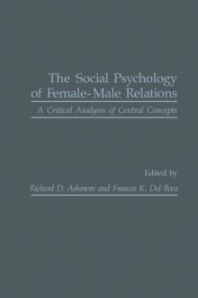 The Social Psychology of Female-Male Relations : A Critical Analysis of Central Concepts