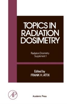 Topics in Radiation Dosimetry : Radiation Dosimetry, Vol. 1