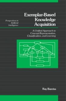 Exemplar-Based Knowledge Acquisition : A Unified Approach to Concept Representation, Classification, and Learning