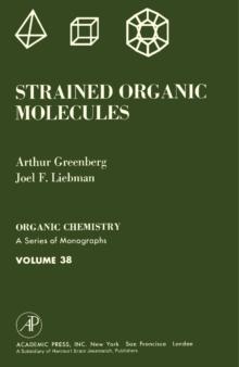 Strained Organic Molecules : Organic Chemistry: A Series of Monographs, Vol. 38