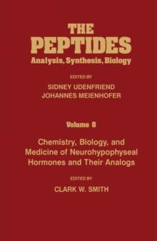 Chemistry, Biology, and Medicine of Neurohypophyseal Hormones and Their Analogs : The Peptides Analysis, Synthesis, Biology, Vol. 8