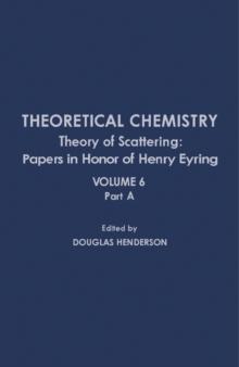 Theoretical Chemistry : Theory of Scattering: Papers in Honor of Henry Eyring