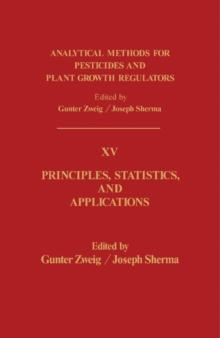 Principles, Statistics, and Applications : Analytical Methods for Pesticides and Plant Growth Regulators, Vol. 15